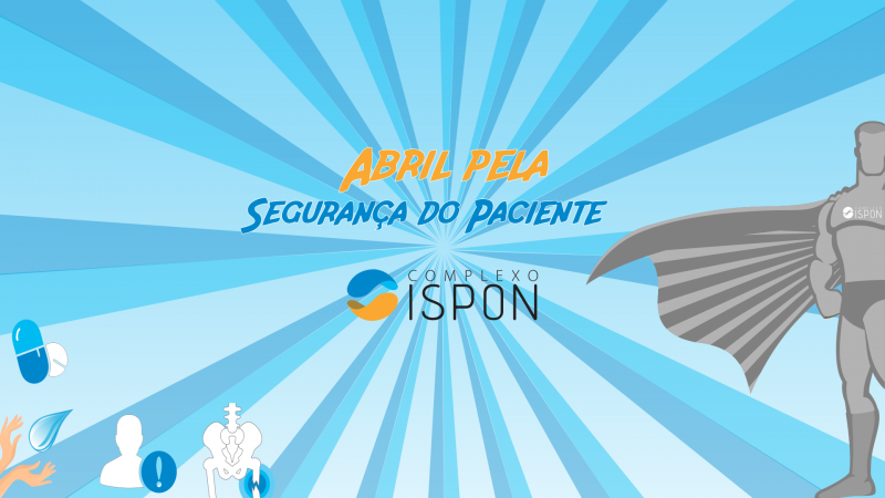 Complexo ISPON promove Campanha Abril pela Segurança do Paciente